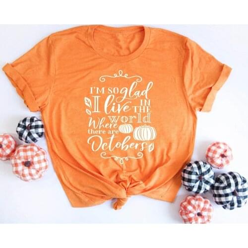 I'm So Glad I Live In The World Where There Are Octobers Shirt Pumpkin Spice Pumpkin t-Shirt Autumn Halloween tee graphic tops