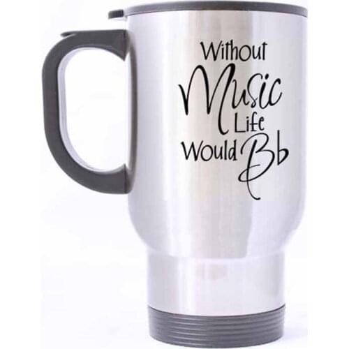 Funny Musician Coffee Mug - Without Music Life Would be Flat - 100% Stainless Steel Material Travel Mugs - 14oz sizes