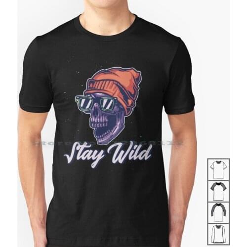 Skull Stay Wild T Shirt 100% Cotton Skull Skull And Bones Sugar Skull Skull Drawing Indiana Jones And The Kingdom Of The