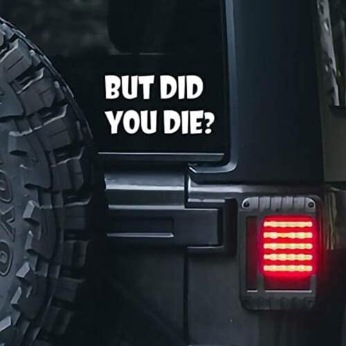 But DID You Die Sticker for Cars Funny Car Vinyl Bumper Sticker Window Decal | White | 6.5" inch