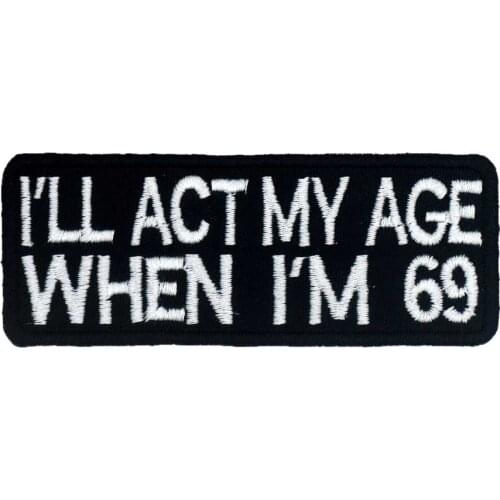 I'LL ACT MY AGE WHEN I'M 69 Embroidered Name Tags Patches Iron on and Hook Backing