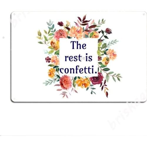 The Rest Is Confetti. Metal Signs Plaques Garage Club Wall Cave create Tin sign Posters