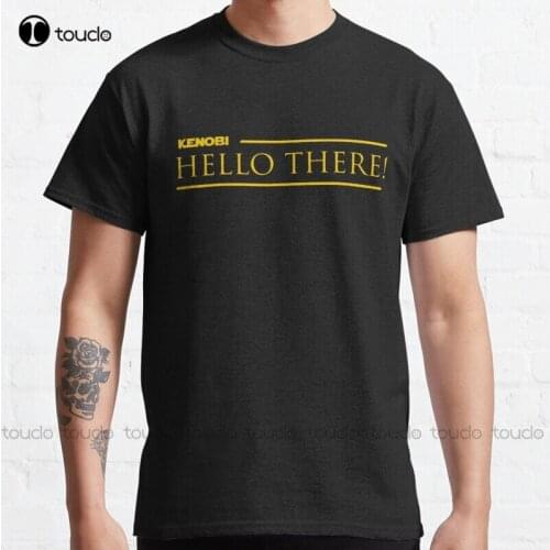 New Hello There Classic T-Shirt Cotton Tee Shirt S-5Xl Unisex mom shirts for women