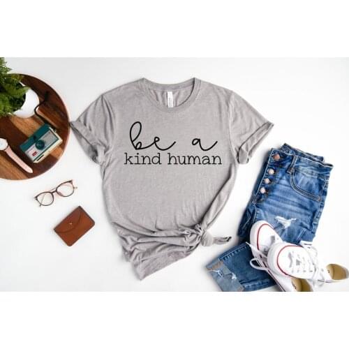 Be A Kind Human Inspirational Motivational Shirt Fashion Girl Casual Cotton Round Neck Female Streetwear Short Sleeve Top Tees