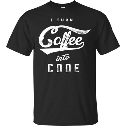I Turn Coffee Into Code, Coder T-Shirt, Software Engineer Tshirt Homme 2019 New Casual Short-Sleeved Men Cool Tees Tops