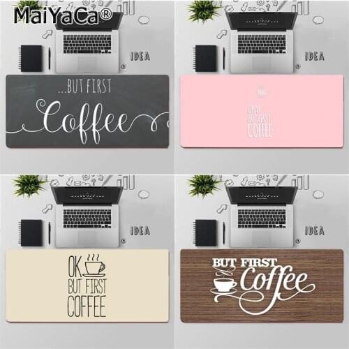 MaiYaCa Top Quality OK,but first coffee DIY Design Pattern Game mousepad Free Shipping Large Mouse Pad Keyboards Mat