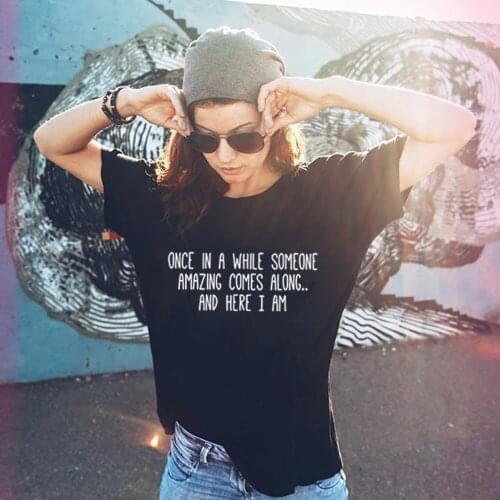 Once In A While Someone Amazing Comes Along Summer T Shirt Graphic Tees Women Tumblr Harajuku Female Clothing Ropa De Mujer 2020
