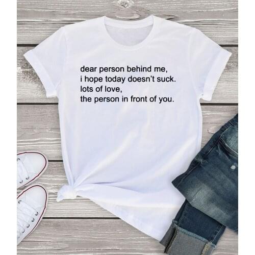 Dear Person Behind Me I Hope Today Doesnt Suck T Shirt unisex Women slogan cotton hipster tees vintage street style tops R147