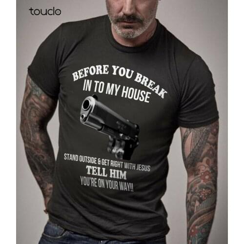 Before You Break Into My House Guns Funny Gift for Men T-Shirt