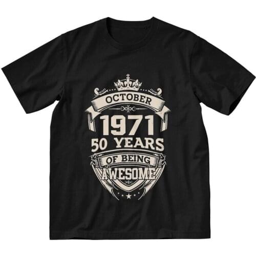 October 1971 50 Years Of Being Awesome Tshirts Men Stylish Tees Top 100% Cotton T Shirt Short Sleeve 50th Birthday T-shirt Gift