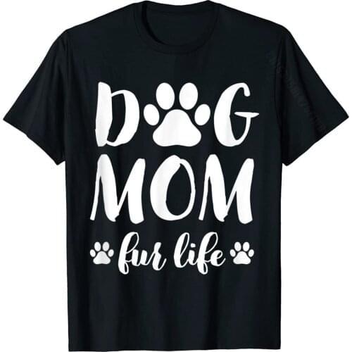 Dog Mom Fur Life Shirt Mothers Day Gift For Women Wife Dogs Tops T Shirt Plain Funny Cotton Men Top T-Shirts Casual