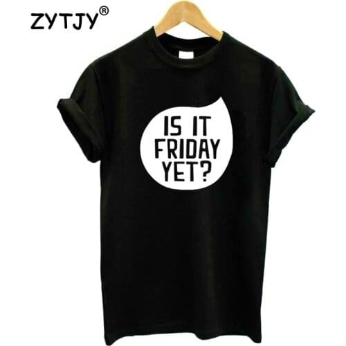 IS IT FRIDAY YET Letters Women Tshirt Cotton Funny t Shirt For Lady Girl Top Tee Hipster Tumblr Drop Ship HH-427