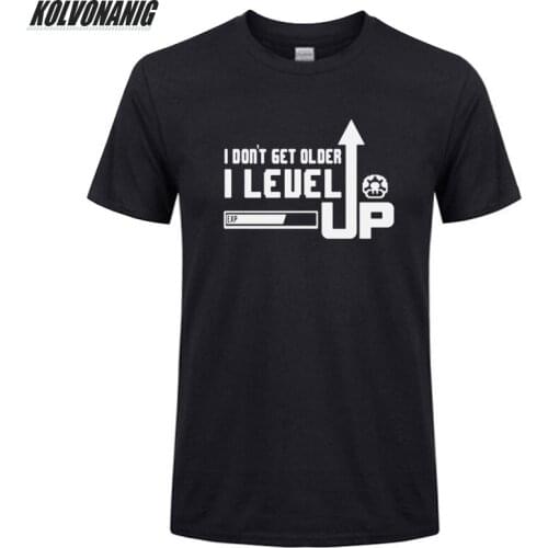 2019 New I Don't Get Older I Level Up T Shirt Mens Cotton Fashion Short Sleeve Funny Gift T-Shirt Streetwear Male Cool Tees Top