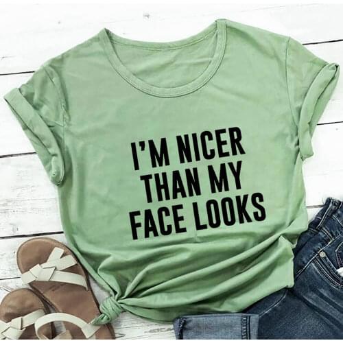 I'm Nicer Than My Face Looks 100%Cotton Women T Shirt Summer Autumn Casual Shirt Summer Short Sleeve Top Funny Women Shirts