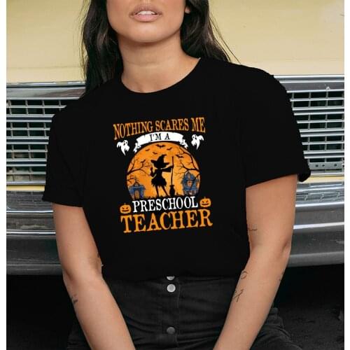 Nothing Scares Me Preschool Teacher Printing T-shirts Women Summer Woman Tshirts Fashion Harajuku Top Crew Neck Clothes Feminist