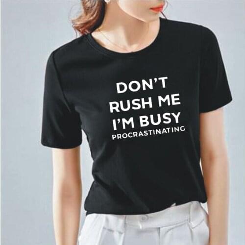 Don't Rush Me I'm Busy Letter Women T-shirt Summer Short Sleeve T-shirt Women Tops Harajuku Tees Shirt Femme Camiseta Mujer