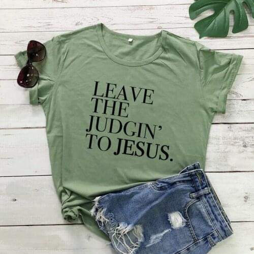 Leave The Judgin' To Jesus T-shirt Unisex Religious Bible Quote Tshirt Casual Women Christian Church Faith Tshirt Drop Shipping