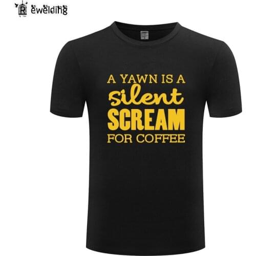A Yawn Is A Silent Scream for Coffee - Caffeine Joke T Shirt Men Funny Cotton Short Sleeve Tshirt Streetwear T-Shirt for Men New