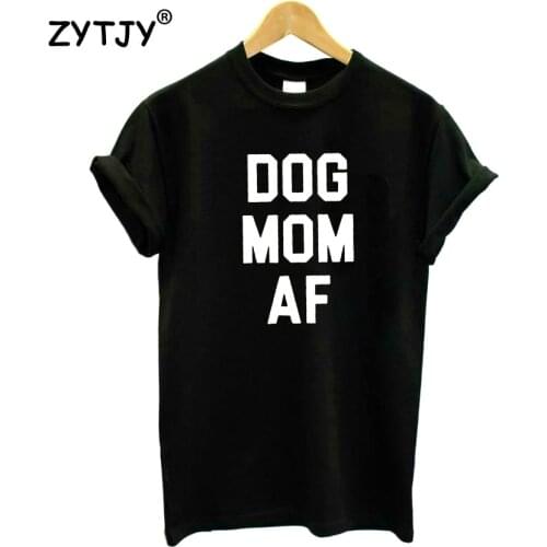DOG MOM AF Letters Print Women Tshirt Cotton Funny t Shirt For Lady Girl Top Tee Hipster Tumblr Drop Ship HH-383