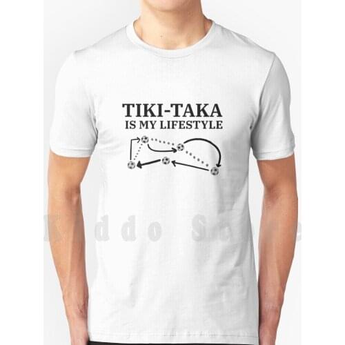 Tiki-Taka Is My Lifestyle T Shirt Print For Men Cotton New Cool Tee Tiki Taka Soccer Football Futbol Game Stadium Pass Ball