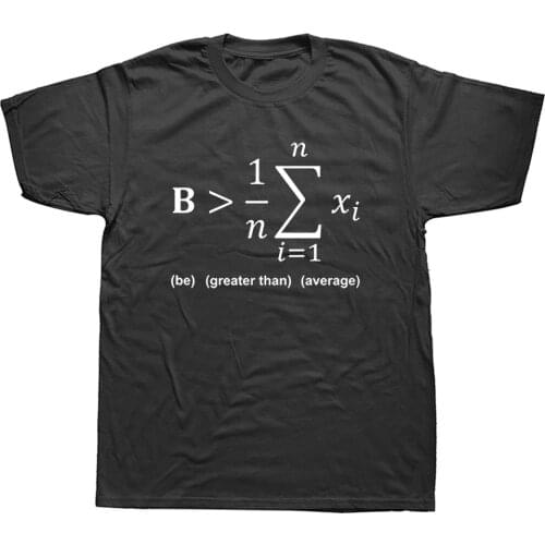 Math Be Greater Than Average Birthday Funny Unisex Graphic Fashion New Cotton Short Sleeve T Shirts O-Neck Harajuku T-shirt