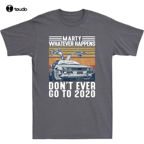 Marty Whatever Happens Don't Ever Go To 2020 Vintage Mens T-Shirt Cotton Tee