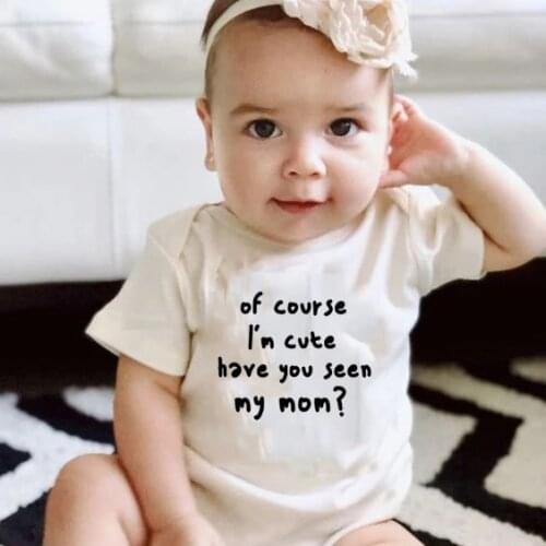 Of Course I'm Cute Have You Seen My Mom Print Girl Jumpsuit for Babies Newborns Boys Rompers Infant Shower Gifts Kids Onesie