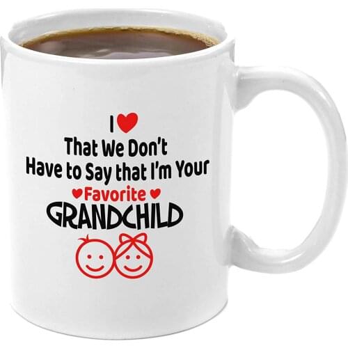 I Love That We Don't Have To Say That I'm Your Favorite Grandchild Premium 11oz Coffee Mug Gift