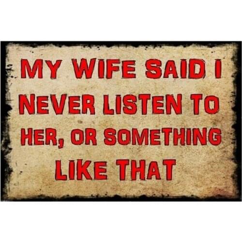 Vintage My Wife Said I Never Listen to Her Metal Tin Sign 8x12 Inch Retro Home Kitchen Cafe Office Bar Pub Shop Art Wall Decor