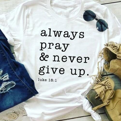 Always Pray Never Give Up T-shirt Casual Summer Crewneck Christian Church Tee Shirt Top Religious Womens Inspirational Tshirt