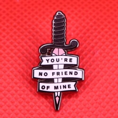 You are no friend of mine enamel pin dagger brooch black sword badge friends jewelry break up gift men women accessories