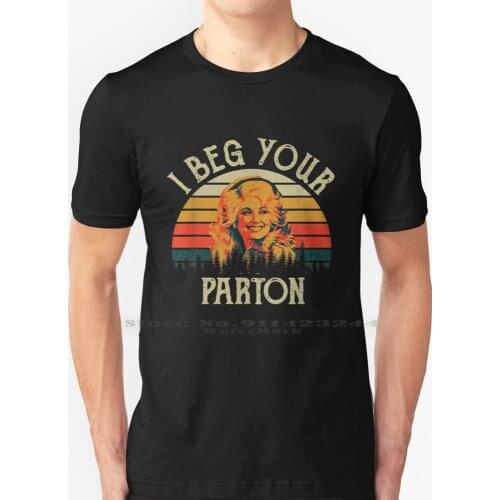 Vintage I Beg Your Parton-Retro Mother Gift T Shirt 100% Pure Cotton Dolly Rebecca Parton Country Music What Would Dolly Do