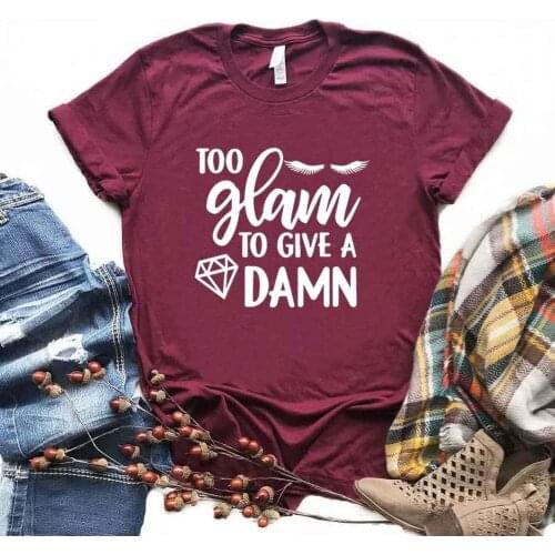 Too Glam to Give A Damn Print Women tshirt Cotton Hipster Funny t-shirt Gift Lady Yong Girl 6 Color Top Tee R302