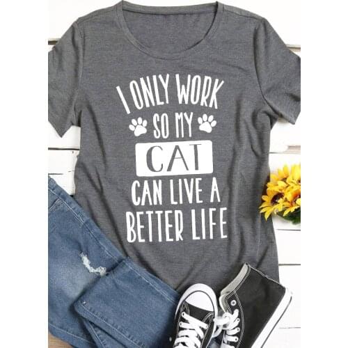 I only work so my cat can live a better life Tumblr Hip-hop T-Shirt Gray Cotton Tee Slogan Vintage Aesthetic Camiseta Girl Tops