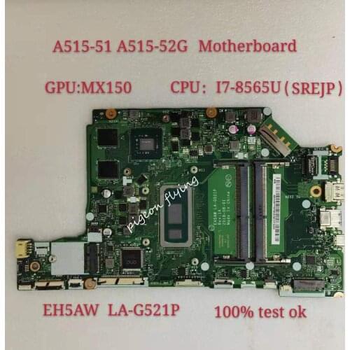 For Acer Aspire A515-52 A515-52G Mainboard Motherboard CPU I7-8565U SREJP GPU:MX150 EH5AW LA-G521P NBH1411003 Works Test Ok