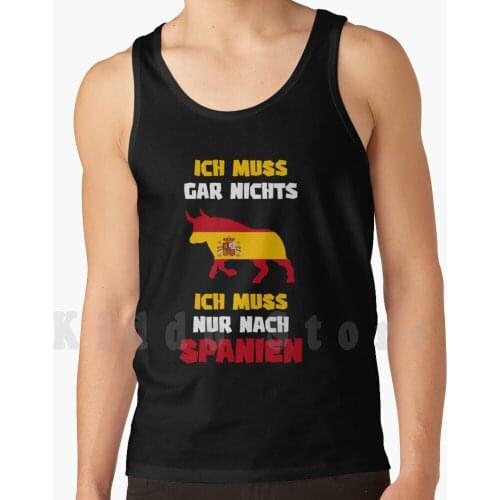 Spain Trip I Don'T Have To Do Anything I Just Have To Go To Spain tank tops vest sleeveless Spain Pamplona Spanish