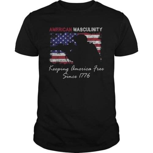 American Masculinity Keeping America Free Since 1776 T-Shirt. Summer Cotton O-Neck Short Sleeve Unisex T Shirt New S-3XL