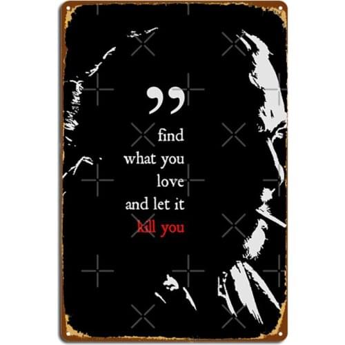 Charles Bukowski Find What You Love And Let It Kill You Quote Metal Signs Wall Mural Home personalized Tin sign Posters