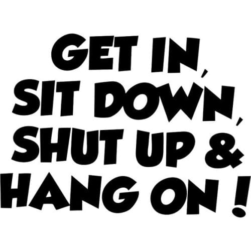 Personalized Car Sticker Get In, Sit Down, Shut Up Fun Vinyl Personality Decoration Car Sticker Decal Black White 15cm*11cm