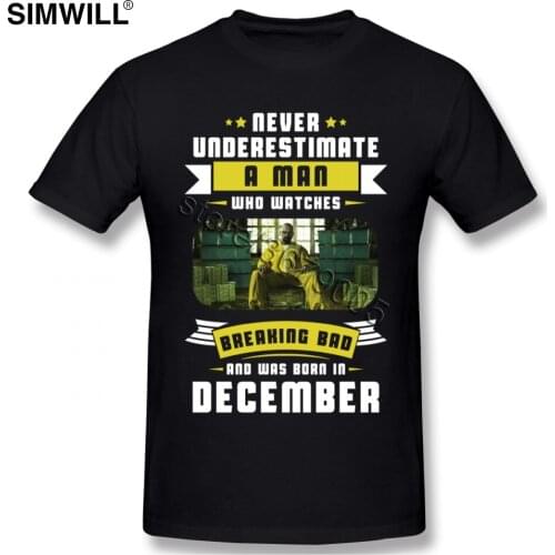 Never Underestimate A Man Who Watches Breaking Bad And Was Born In T Shirt Men Stylish Short Sleeves Cotton Tee O-neck Tshirt