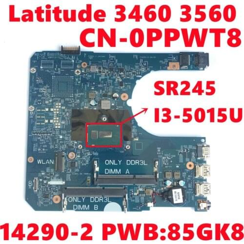 CN-0PPWT8 0PPWT8 PPWT8 For Dell Latitude 3460 3560 Laptop Motherboard 14290-2 PWB:85GK8 W/ SR245 I3-5015U CPU 100% Fully Tested