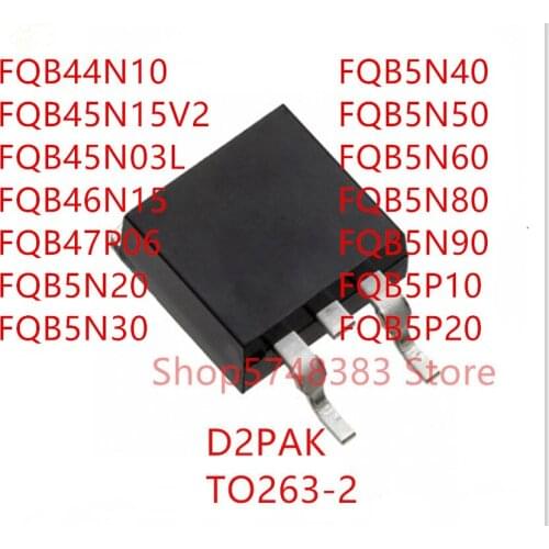 10PCS FQB44N10 FQB45N15V2 FQB45N03L FQB46N15 FQB47P06 FQB5N20 FQB5N30 FQB5N40 FQB5N50 FQB5N60 FQB5N80 FQB5N90 FQB5P10 FQB5P20