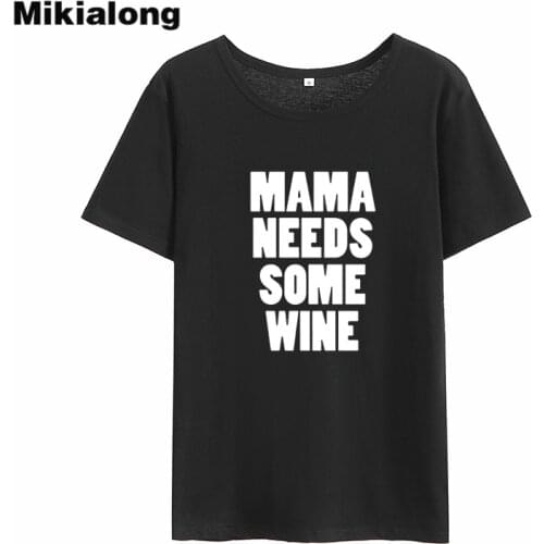 Mikialong Mama Need Some Wine Funny T Shirts Women 2018 Summer Short Sleeve Cotton Tee Shirt Femme O-neck Loose Women Tshirt Top