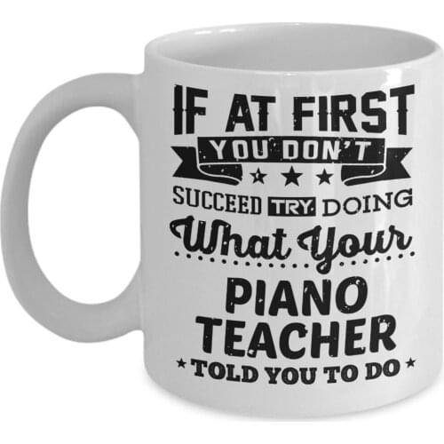 Piano Teacher Coffee Mug 11oz - If At First You Don't Succeed Pianist Music Ceramic Coffee Cup Teacher Gifts for Men and Women