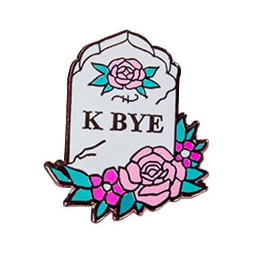 K BYE pin Tattoo pin Gravestone enamel pin