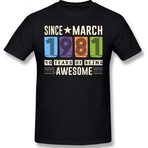 Awesome Since March 1981 40 Years Birthday Gift T Shirt Vintage Men Cotton Tees Harajuku Streetwear T Shirt