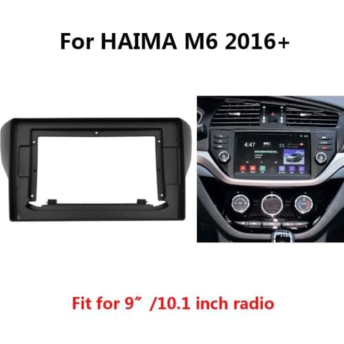 Car Radio Fascia For HAIMA M6 2016+ Audio Stereo Dashboard Panel Mounting 9/10.1 inch Frame Kit Center Console Holder