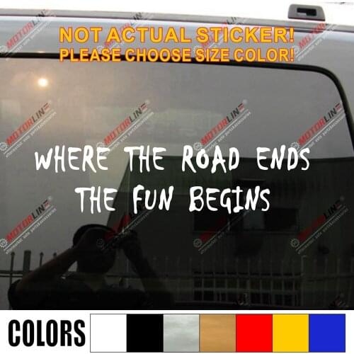 Where The Road Ends The Fun Begins 4X4 Off Road Car Truck Vinyl Decal Sticker Die cut fit for Jeep Land Rover etc