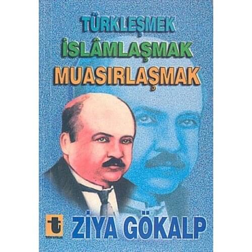 Türkleşmek, İslamlaşmak, Muasırlaşm Zia Gökalp Toker Publications (TURKISH)