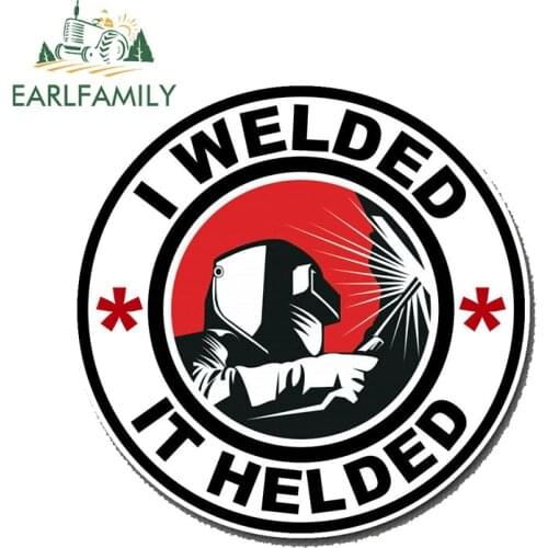 EARLFAMILY 13cm x 13cm I WELDED IT HELDED Vinyl Decal Car Sticker Weld Welding Tig Mig Mask Helmet Arc Mma Graphics